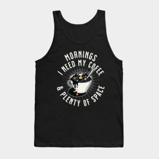 Mornings, I Need My Coffee & Plenty of Space! Tank Top